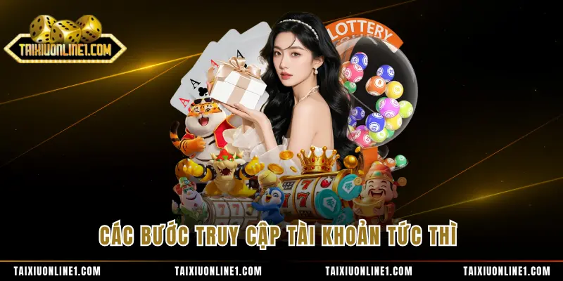 Các bước truy cập tài khoản tức thì