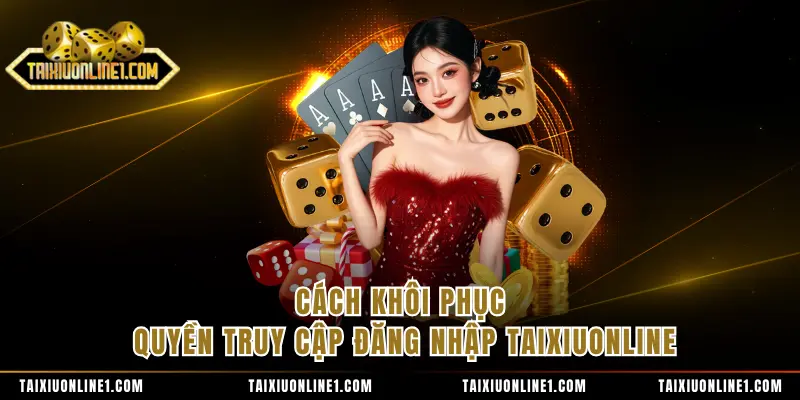 Cách khôi phục quyền truy cập đăng nhập TAIXIUONLINE