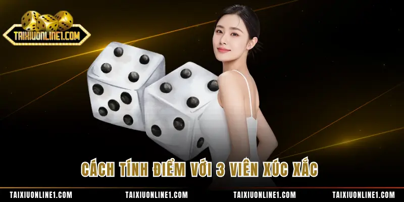 Cách tính điểm với 3 viên xúc xắc