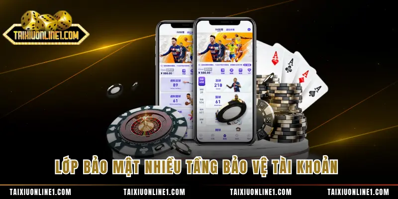 Lớp bảo mật nhiều tầng bảo vệ tài khoản