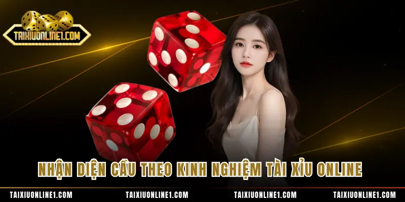 Nhận diện cầu theo kinh nghiệm tài xỉu online