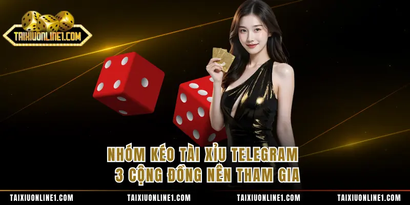 Nhóm Kéo Tài Xỉu Telegram - 3 Cộng Đồng Nên Tham Gia