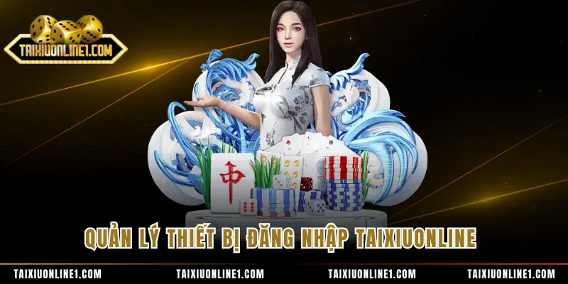 Quản lý thiết bị đăng nhập TAIXIUONLINE 