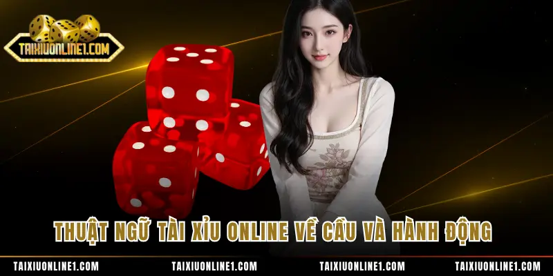 Thuật Ngữ Tài Xỉu Online - Tổng Hợp Các Khái Niệm Quan Trọng 2 Thuật ngữ tài xỉu online về cầu và hành động
