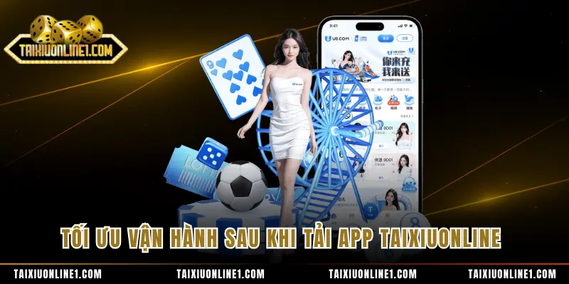 Tối ưu vận hành sau khi tải app TAIXIUONLINE
