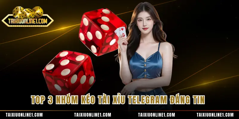Top 3 nhóm kéo tài xỉu Telegram đáng tin